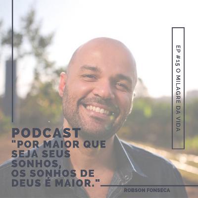 EP #15 - O MILAGRE DA VIDA EP #15 - O MILAGRE DA VIDA