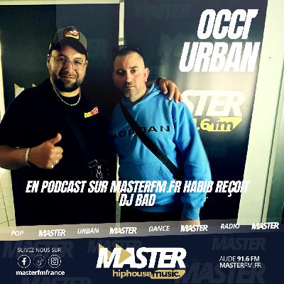PODCAST - Occi'Urban sur masterfm.fr Habib reçoit DJ BAD de Prades (66)