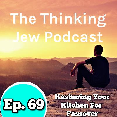 Ep. 69 Kashering Your Kitchen For Passover