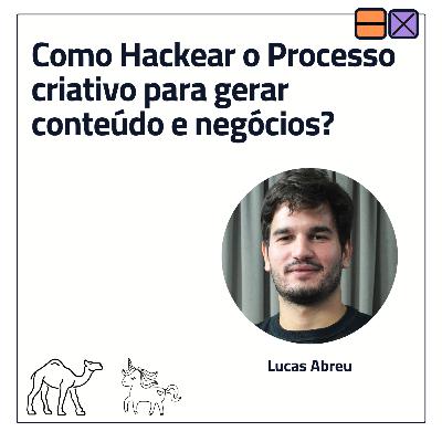 EP 40 - Como Hackear o Processo criativo para gerar conteúdo e negócios? ft. Lucas Abreu EP 40 - Como Hackear o Processo criativo para gerar conteúdo e negócios? ft. Lucas Abreu
