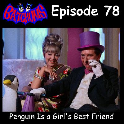 BatChums Episode 78 – Penguin Is a Girl's Best Friend