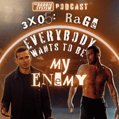 Everybody Wants To Be My Enemy (3x05: Rage)