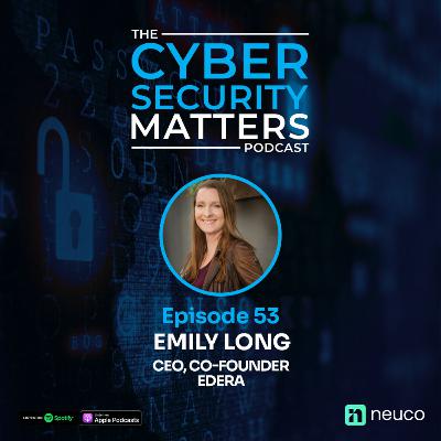 Breaking Barriers in Cybersecurity - Emily Long, CEO Edera - Episode 53
