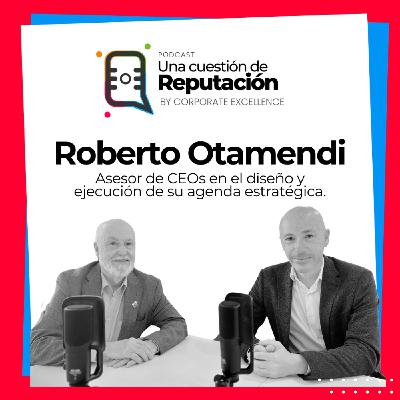 Propósito y Liderazgo Consciente: Claves para la Reputación Empresarial con Roberto Otamendi
