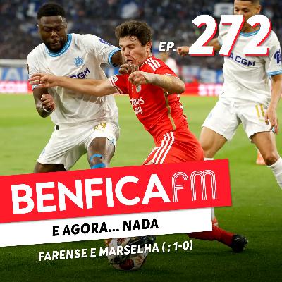 #272 - Benfica FM | Farense e Marselha (1-3; 1-0)