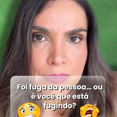 Foi fuga da pessoa… ou é você que está fugindo?