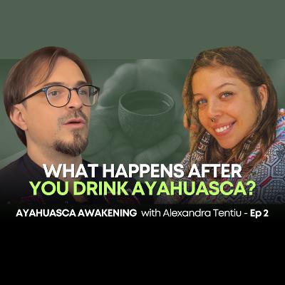 Effects of Ayahuasca | Ayahuasca Awakening Podcast