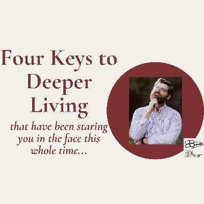 Four Keys to Deeper Living // Episode 257