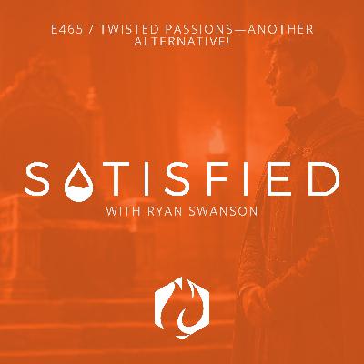 Satisfied: Twisted Passions—Another Alternative!