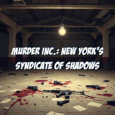 Murder Inc.: New York's Syndicate of Shadows Murder Inc.: New York's Syndicate of Shadows