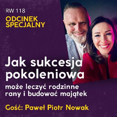 RW 118: Jak sukcesja pokoleniowa może leczyć rodzinne rany i budować majątek.