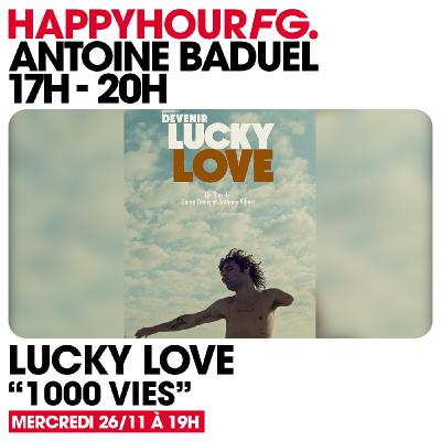 HAPPY HOUR FG AVEC ANTOINE BADUEL. L'INTERVIEW : LUCKY LOVE