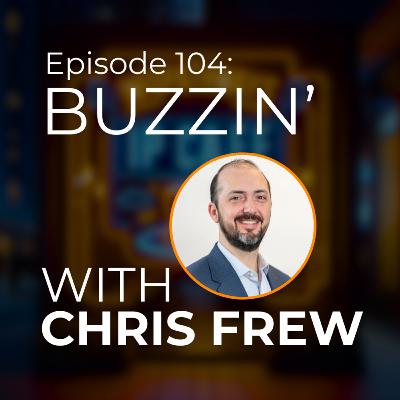 Episode 104: Buzzin' with Chris Frew