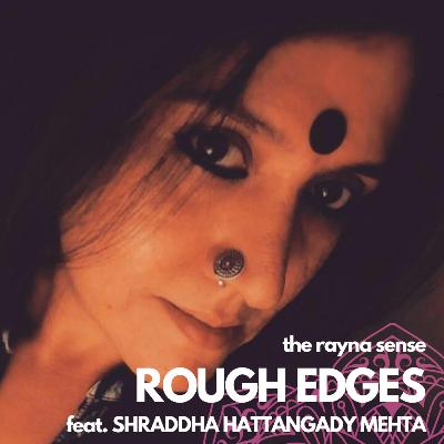 Rough Edges (feat. Shraddha Hattangady Mehta)
