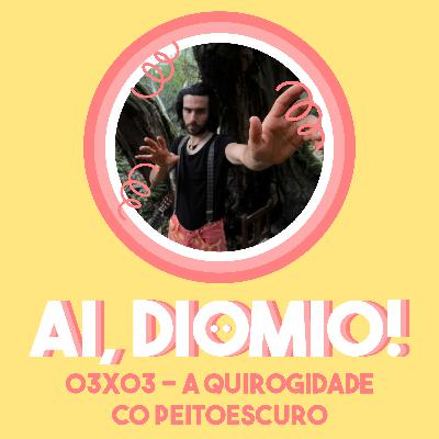 A Quiroguidade co Peitoescuro - AI, DIOMIO! 03x03