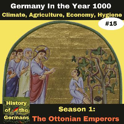 Ep. 15: Germany in the year 1000 - Climate, Agriculture, Economy and Medieval Hygiene