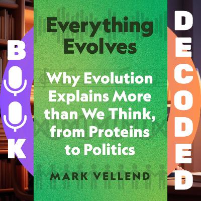 "Everything Evolves: Why Evolution Explains More than We Think, from Proteins to Politics" by Mark Vellend – Exploring Natural Selection, Social Behavior, and Complex Systems in Everyday Life