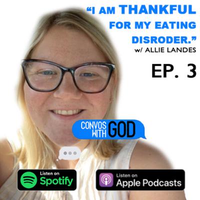 I Am Thankful For My Eating Disorder w/ Allie Landes