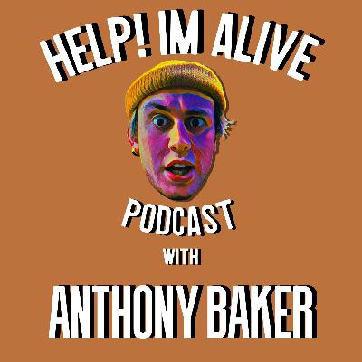 Help! Im Alive Podcast with Anthony Baker