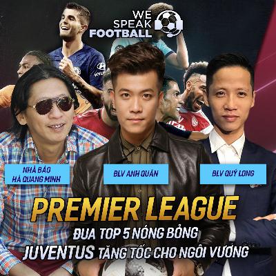 WE SPEAK FOOTBALL | PREMIER LEAGUE ĐUA TOP 5 NÓNG BỎNG - JUVENTUS TĂNG TỐC CHO NGÔI VƯƠNG WE SPEAK FOOTBALL | PREMIER LEAGUE ĐUA TOP 5 NÓNG BỎNG - JUVENTUS TĂNG TỐC CHO NGÔI VƯƠNG