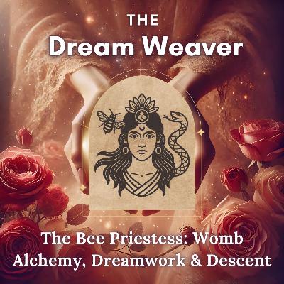 The Bee Priestess: Womb Alchemy, Dreamwork & Descent