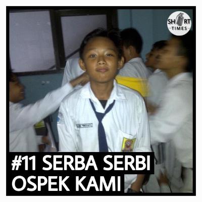 #11 SERBA SERBI OSPEK KAMI #11 SERBA SERBI OSPEK KAMI