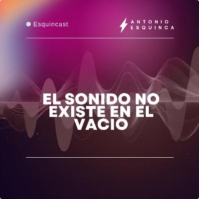 El sonido no existe en el vacio.