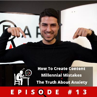 (EP13) CLEAR TALK: How To Create content + Millennial Mistakes + The Truth About Anxiety