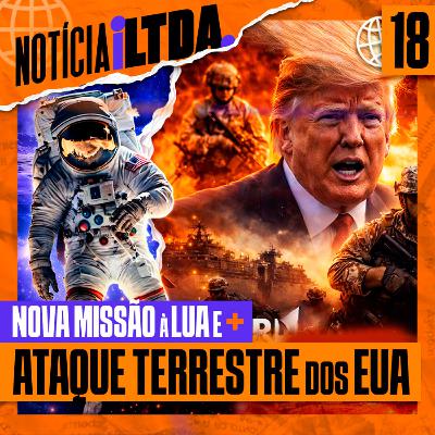 018 - NOVA MISSÃO À LUA + ATAQUE TERRESTRE DOS EUA + CAMPOPIANO X MELCHIONNA