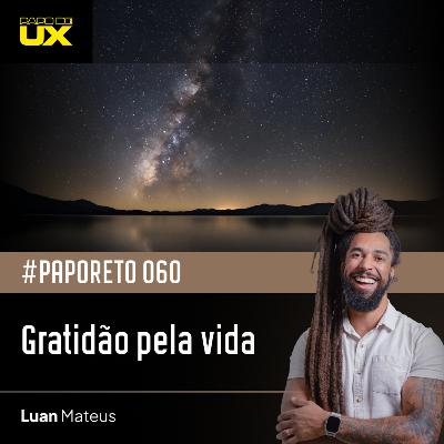 #PapoReto 060 - Gratidão pela vida