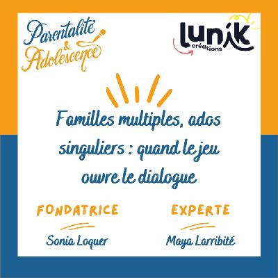 234. Familles multiples, ados singuliers : quand le jeu Lunik Créations ouvre le dialogue