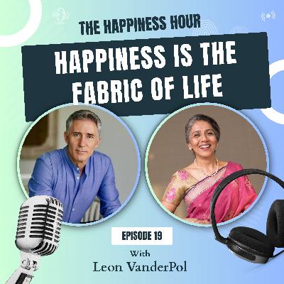 Episode 19 - Happiness Is The Fabric Of Life