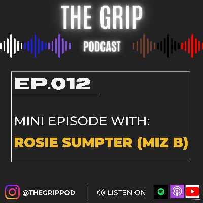 Ep. 012- Rosie Sumpter (Miz B) Mini Episode: Personal Wisdom, Mental Toughness, Feng Shui, Mentor Ep. 012- Rosie Sumpter (Miz B) Mini Episode: Personal Wisdom, Mental Toughness, Feng Shui, Mentor