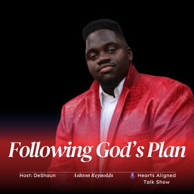Following God’s Plan | Ashton Reynolds | The Hearts Aligned Show