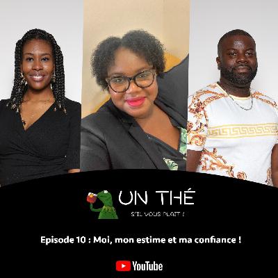 EP10 : MOI, MON ESTIME ET MA CONFIANCE !