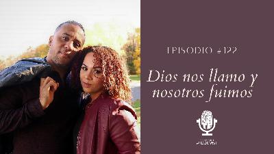 Ep#122|Dios nos llamo y nosotros fuimos!!!