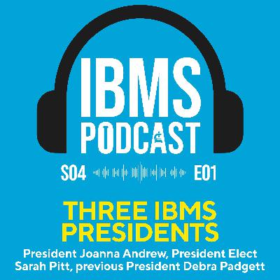 S4 Episode 1: Three IBMS Presidents