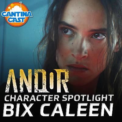 615 - Bix Caleen: Andor Character Spotlight