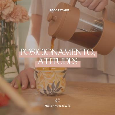 Posicionamento, atitudes nº27 | Mulher, Virtude & Fé