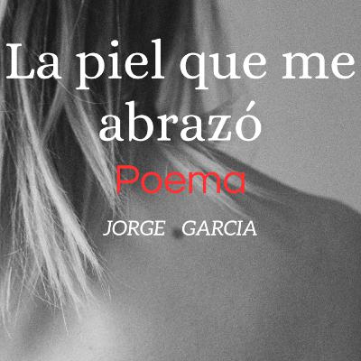 La piel que me abrazó - Poema sentido