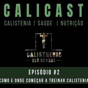 Episódio #2 Como e onde começar a treinar calistenia