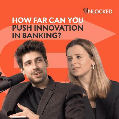 How far can you push innovation in banking? | Unlocked