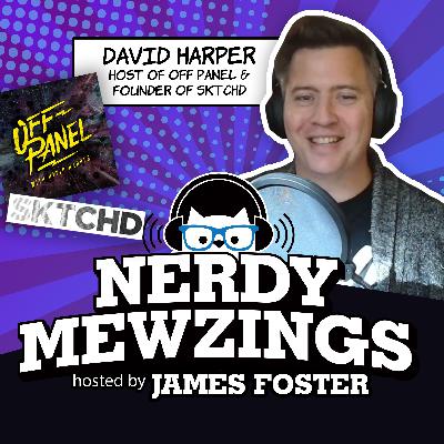 David Harper on Comic Book Journalism, SKTCHD, and Off Panel Podcast David Harper on Comic Book Journalism, SKTCHD, and Off Panel Podcast