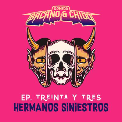 EP 33 - HERMANOS SINIESTROS EP 33 - HERMANOS SINIESTROS