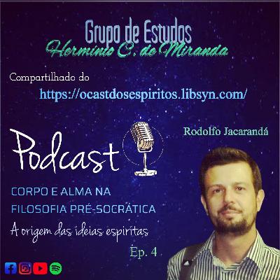 Ep. 4 Corpo e Alma na Filosofia Pré-Socrática Série: A origem das ideias espíritas.