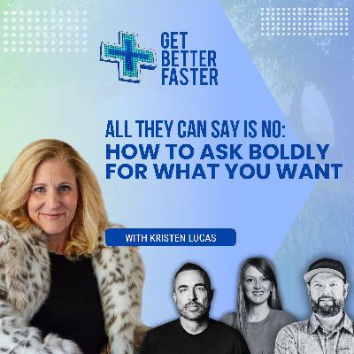 All They Can Say Is No: How To Ask Boldly For What You Want With Kristen Lucas