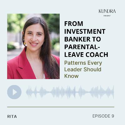 Episode 9 — From Investment Banker to Parental-Leave Coach: Patterns Every Leader Should Know