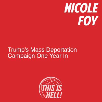 Trump's Mass Deportation Campaign One Year In / Nicole Foy Trump's Mass Deportation Campaign One Year In / Nicole Foy