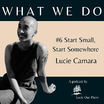 #6 We Start Small, We Start Somewhere