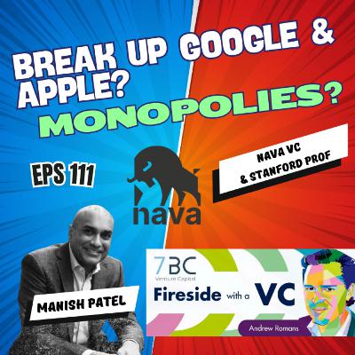 E111 Breakup big tech monopolies? Nava VC & Stanford Prof Manish Patel E111 Breakup big tech monopolies? Nava VC & Stanford Prof Manish Patel
